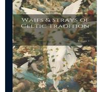 Anonymous Waifs Strays of Celtic Tradition ...; Volume 3 Book - Paperback Anonymous Multicolor