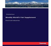 Anonymous Weekly World's Fair Supplement:Electrical Industries Paperback Book Anonymous Multicolor