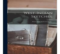 Anonymous West-Indian Sketches. : Drawn From Authentic Sources Paperback Book Anonymous Multicolor