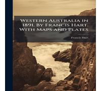 Anonymous Western Australia in 1891. By Francis Hart. With Maps & Plates Anonymous Multicolor