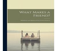 Anonymous What Makes a Friend?: Definitions & Opinions From Various in White Anonymous White