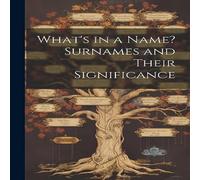 Anonymous What's in a Name? Surnames & Their Significance Paperback Book Anonymous Multicolor
