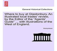 Anonymous Where to buy at Glastonbury. An illustrated local trades' review Anonymous Multicolor