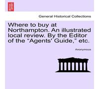 Anonymous Where to buy at Northampton. An illustrated local review. By the Anonymous Multicolor