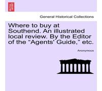 Anonymous Where to buy at Southend. An illustrated local review. By the Anonymous Multicolor