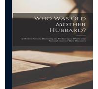 Anonymous Who Was Old Mother Hubbard? : A Modern Sermon, Illustrating the Anonymous Multicolor