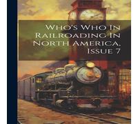 Anonymous Who's Who In Railroading In North America, Issue 7 Hardcover Book Anonymous Multicolor