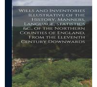 Anonymous Wills & Inventories Illustrative of the History, Manners Anonymous Multicolor