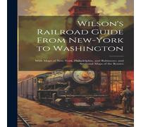 Anonymous Wilson's Railroad Guide From New-York to Washington; With Maps of Anonymous Multicolor