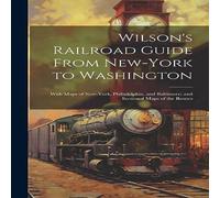 Anonymous Wilson's Railroad Guide From New-York to Washington; With Maps of in White Anonymous White