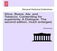 Anonymous Wine, Beere, Ale, & Tobacco. Contending for superiority. A Anonymous Multicolor