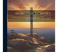 Anonymous Winona Echoes: A Book Of Sermons & Addresses Delivered At The Anonymous Multicolor