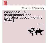 Anonymous Wisconsin. [A geographical & statistical account of the State.] Anonymous Multicolor