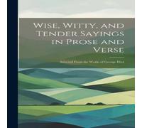 Anonymous Wise, Witty, & Tender Sayings in Prose & Verse: Selected From Anonymous Multicolor