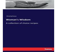 Anonymous Woman's Wisdom:A collection of choice recipes Paperback Book Anonymous Multicolor