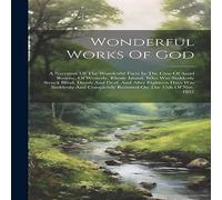 Anonymous Wonderful Works Of God: A Narrative Of The Wonderful Facts In The Anonymous Multicolor