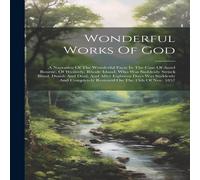 Anonymous Wonderful Works Of God: A Narrative Of The Wonderful Facts In The in White Anonymous White