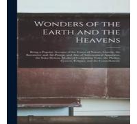 Anonymous Wonders of the Earth & the Heavens : Being a Popular Account of Anonymous Multicolor