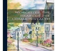 Anonymous Worcester, the Heart of the Commonwealth Hardcover Book Anonymous Multicolor