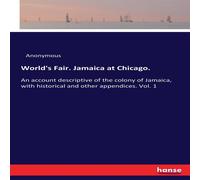 Anonymous World's Fair. Jamaica at Chicago. :An account descriptive of the Anonymous Multicolor
