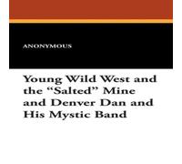 Anonymous Young Wild West & the Salted Mine & Denver Dan & His Mystic Anonymous Multicolor