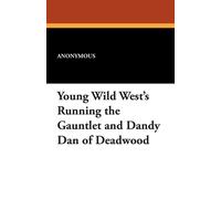 Anonymous Young Wild West's Running the Gauntlet & Dandy Dan of Deadwood Anonymous Multicolor