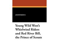 Anonymous Young Wild West's Whirlwind Riders & Red River Bill, the Prince Anonymous Multicolor