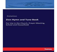 Anonymous Zion Hymn & Tune Book:For Use in the Church, Prayer-Meeting Anonymous Multicolor