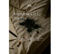 ANONYMOUSLY YOURS: What if every person who’s ever crossed our path still lives inside our hearts?