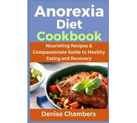 Anorexia Diet Cookbook: Nourishing Recipes & Compassionate Guide to Healthy Eating and Recovery