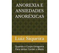 ANOREXIA E ANSIEDADED ANORÉXICAS: Quando o Corpo Emagrece Para tentar Conter o Medo