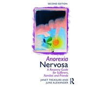 Anorexia Nervosa: A Recovery Guide for Sufferers, Families and Friends
