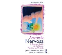 Anorexia Nervosa : A Recovery Guide for Sufferers, Families and Friends