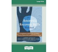 Anorexia Recovery Skills Workbook: A Comprehensive Guide to Cope with Difficult Emotions, Embrace Self-Acceptance, and Prevent Relapse (16pt Large Print Format)