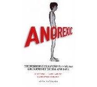 Anorexic: The Incredible True Story of a Young Girl's Journey to Hell and Back