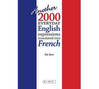 Another 2000 Everyday English Expressions Translated into French