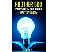 Another 500 Useless Facts That Nobody Wanted To Know