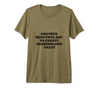 Another Beautiful Day to Create Shareholder Value Premium T-Shirt