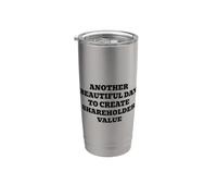 Another Beautiful Day to Create Shareholder Value Stainless Steel Insulated Tumbler