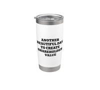 Another Beautiful Day to Create Shareholder Value Stainless Steel Insulated Tumbler
