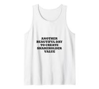 Another Beautiful Day to Create Shareholder Value Tank Top