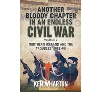 Another Bloody Chapter in an Endless Civil War Volume 2: Northern Ireland And The Troubles 1988-90