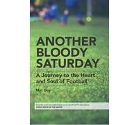 Another Bloody Saturday: A Journey to the Heart and Soul of Football