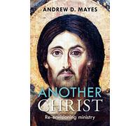 Another Christ: Re-envisioning Ministry