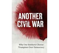 Another Civil War: Why Our Instincts Choose Trumpism Over Democracy?