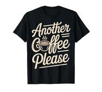 Another Coffee Please Caffeine Drinker Morning - T-Shirt