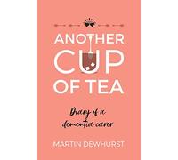 Another Cup of Tea: Diary of a dementia carer