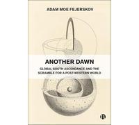 Another Dawn: Global South Ascendance and the Scramble for a Post-Western World