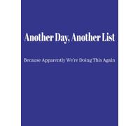 Another Day, Another List: Because Apparently We're Doing This Again: A Funny 8.5 x 11 Dot Grid Notebook for To-Do Lists, Daily Planning, Notes and Reminders