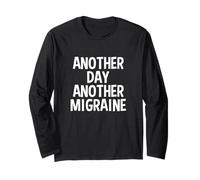 Another Day Another Migraine Bad Mood Saying Joke Long Sleeve T-Shirt